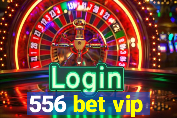 556 bet vip